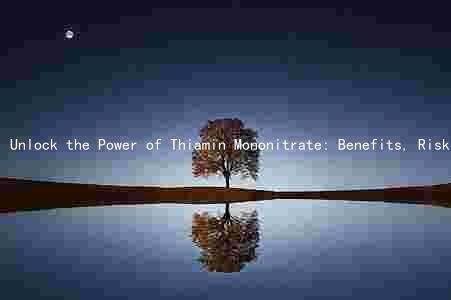 Unlock the Power of Thiamin Mononitrate: Benefits, Risks, and Food Sources