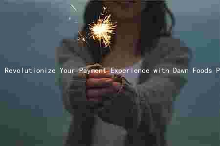Revolutionize Your Payment Experience with Dawn Foods Payment Portal: Key Features, Benefits, and Security Measures