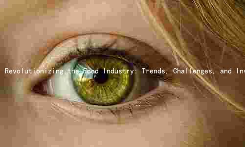 Revolutionizing the Food Industry: Trends, Challenges, and Investment Opportunities