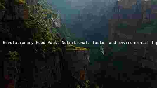 Revolutionary Food Pack: Nutritional, Taste, and Environmental Impact, Dietary Preferences, and Shelf Life