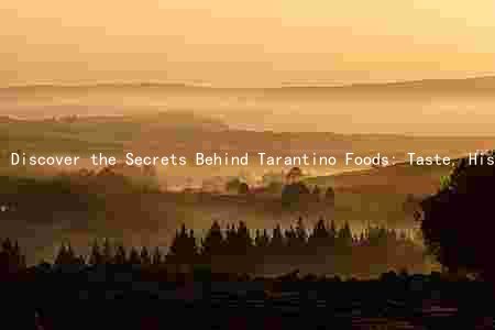 Discover the Secrets Behind Tarantino Foods: Taste, History, Nutrition, and Innovation