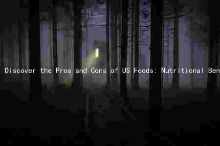 Discover the Pros and Cons of US Foods: Nutritional Benefits, Health Comparisons, Risks, Environmental Impact, and Cultural Significance