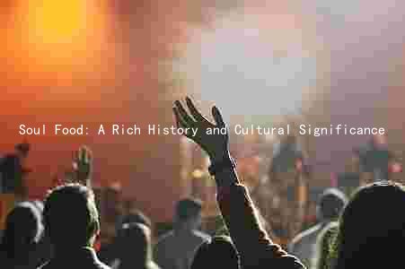 Soul Food: A Rich History and Cultural Significance