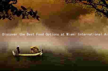 Discover the Best Food Options at Miami International Airport Terminal D: From Local Cuisine to Healthy Choices