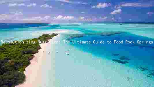 Revolutionizing Nutrition: The Ultimate Guide to Food Rock Springs