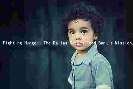 Fighting Hunger: The Dallas-Oregon Food Bank's Mission, Services, andenges