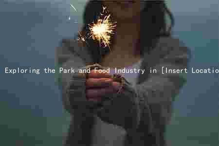 Exploring the Park and Food Industry in [Insert Location]: Trends, Challenges, Innovations, and Risks