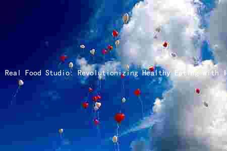Real Food Studio: Revolutionizing Healthy Eating with Innovative Products and Services