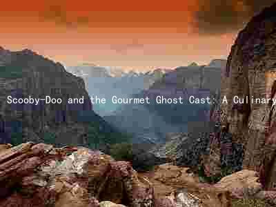 Scooby-Doo and the Gourmet Ghost Cast: A Culinary Mystery Adventure