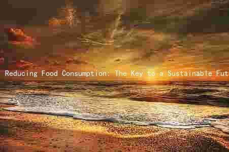 Reducing Food Consumption: The Key to a Sustainable Future