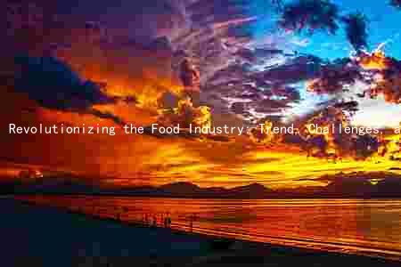 Revolutionizing the Food Industry: Trend, Challenges, and Opportunities in a Rapidly Changing Market