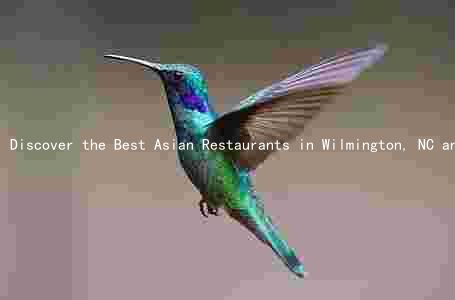 Discover the Best Asian Restaurants in Wilmington, NC and Uncover the Evolution of the Local Cuisine Scene