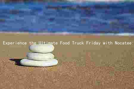 Experience the Ultimate Food Truck Friday with Nocatee: Delicious Cuisine, Exciting Atmosphere, and Easy Participation