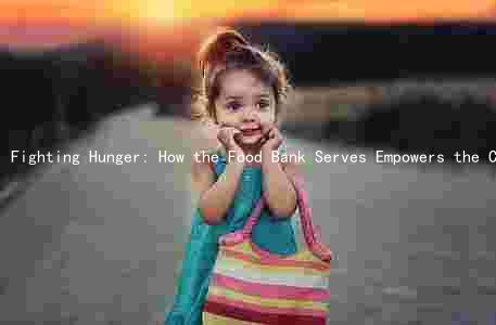 Fighting Hunger: How the Food Bank Serves Empowers the Community