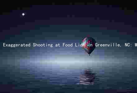 Exaggerated Shooting at Food Lion in Greenville, NC: Who Was the Shooter, How Many Were Injured or Killed, and What's the Latest on the Investigation
