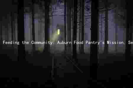 Feeding the Community: Auburn Food Pantry's Mission, Services, and Ways to Help