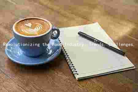 Revolutionizing the Food Industry: Trends, Challenges, and Strategies for Success