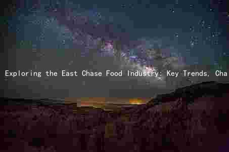 Exploring the East Chase Food Industry: Key Trends, Challenges, and Growth Opportunities