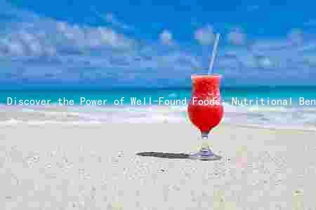 Discover the Power of Well-Found Foods: Nutritional Benefits, Health Impact, Sustainable Agriculture, and More
