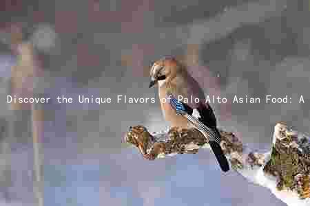 Discover the Unique Flavors of Palo Alto Asian Food: A Comprehensive Guide