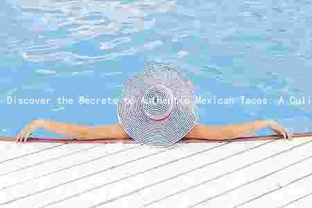 Discover the Secrets to Authentic Mexican Tacos: A Culinary Journey through Regional Variations and Health Implications