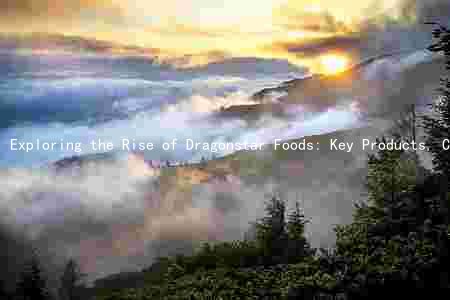 Exploring the Rise of Dragonstar Foods: Key Products, Competitors, and Growth Prospects
