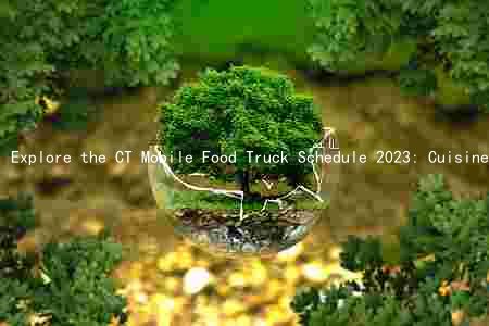 Explore the CT Mobile Food Truck Schedule 2023: Cuisine, Locations, Promotions, and Ticket Purchase Options
