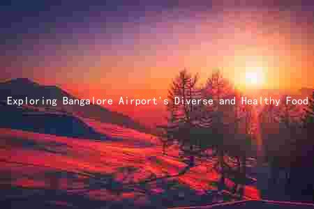 Exploring Bangalore Airport's Diverse and Healthy Food Options