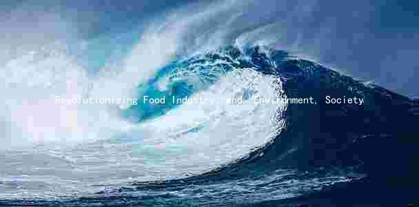 Revolutionizing Food Industry: and, Environment, Society