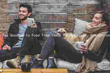 Say Goodbye to Food Trap Teeth Pain: Causes, Prevention, Symptoms, Treatment, and Effective Management