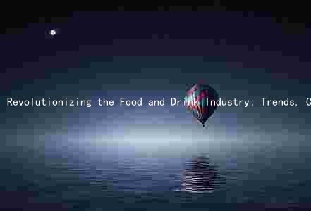 Revolutionizing the Food and Drink Industry: Trends, Challenges, and Opportunities in a Changing World