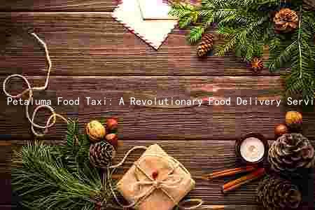 Petaluma Food Taxi: A Revolutionary Food Delivery Service in California