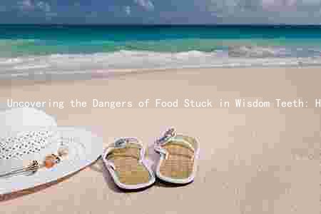 Uncovering the Dangers of Food Stuck in Wisdom Teeth: How to Remove, Prevent, and Maintain Oral Health