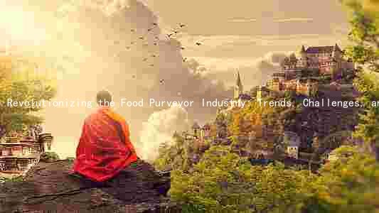 Revolutionizing the Food Purveyor Industry: Trends, Challenges, and Innovations in a Competitive Market