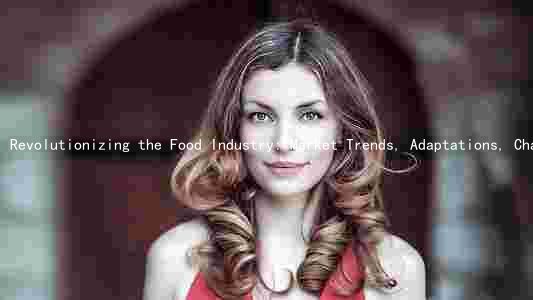 Revolutionizing the Food Industry: Market Trends, Adaptations, Challenges, and Technologies