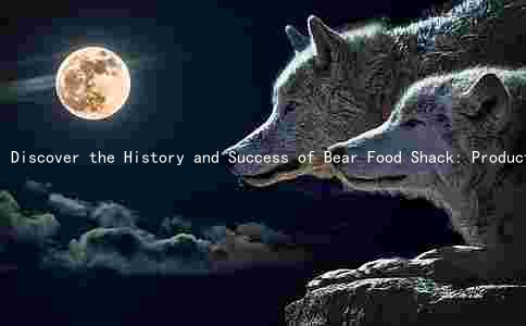 Discover the History and Success of Bear Food Shack: Products, Audience, and Competitive Advantage