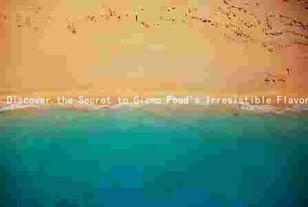 Discover the Secret to Gizmo Food's Irresistible Flavor and Nutritional Benefits