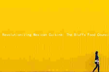 Revolutionizing Mexican Cuisine: The Bluffs Food Council Tackles Challenges and Promotes Growth