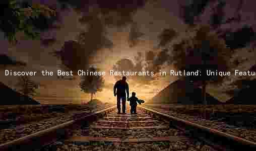 Discover the Best Chinese Restaurants in Rutland: Unique Features, Health Benefits, and Local Chefs