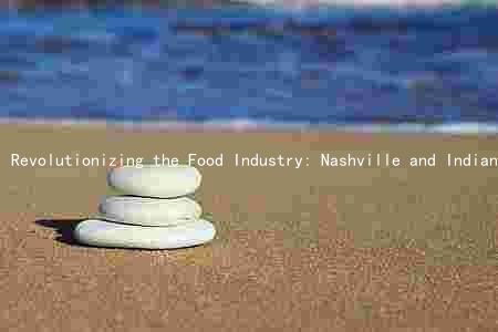 Revolutionizing the Food Industry: Nashville and Indiana's Latest Trends, Innovations, and Top Restaurants