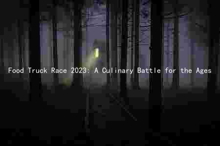Food Truck Race 2023: A Culinary Battle for the Ages