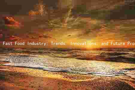 Fast Food Industry: Trends, Innovations, and Future Prospects