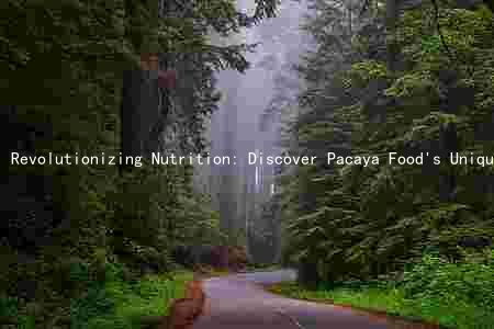 Revolutionizing Nutrition: Discover Pacaya Food's Unique Features, Benefits, and Production Processes