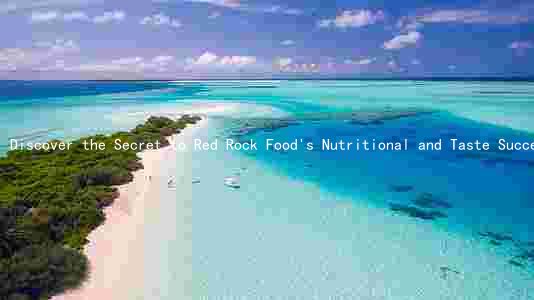 Discover the Secret to Red Rock Food's Nutritional and Taste Success: Health Benefits, Risks, and Cultural Significance