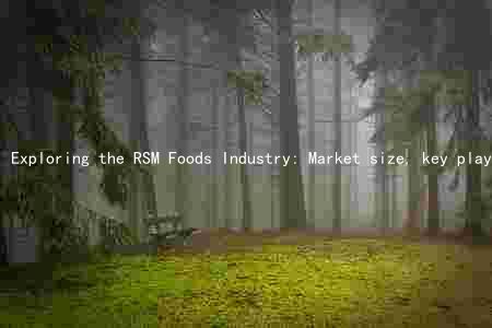 Exploring the RSM Foods Industry: Market size, key players, trends, innovations, and consumer