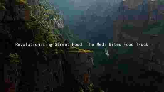 Revolutionizing Street Food: The Medi Bites Food Truck