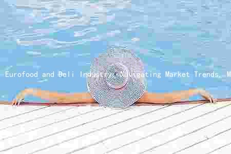 Eurofood and Deli Industry: Navigating Market Trends, Mitigating Pandemic Effects, Key Players, Challenges, and Emerging Technologies