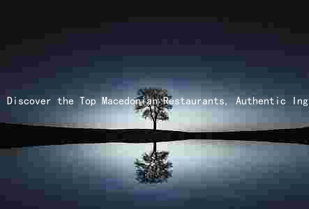 Discover the Top Macedonian Restaurants, Authentic Ingredients, and Budget-Friendly Traditional Meals in Your Area