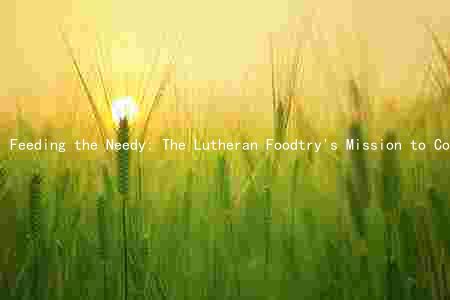 Feeding the Needy: The Lutheran Foodtry's Mission to Combat Hunger in the Community