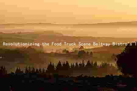 Revolutionizing the Food Truck Scene Beltway Bistro's Innovative Menu and Targeted Marketing